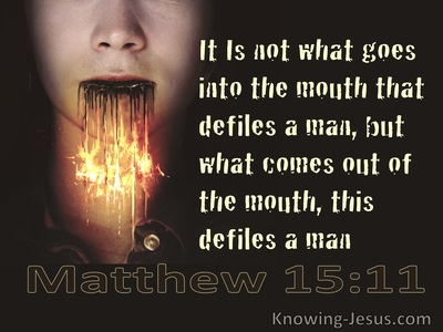 Matthew 15:11 It Is Not What Goes Into The Mouth That Defiles A Man (brown)